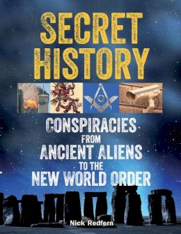 Nick Redfern - Secret History: Conspiracies from Ancient Aliens to the New World Order - 9781578594795 - V9781578594795