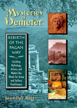 Jennifer Reif - The Mysteries of Demeter. Rebirth of the Pagan Way.  - 9781578631339 - V9781578631339