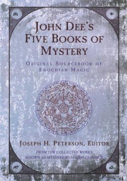Joseph Peterson - John Dee's Five Books of Mystery: Original Sourcebook of Enochian Magic - 9781578631780 - V9781578631780