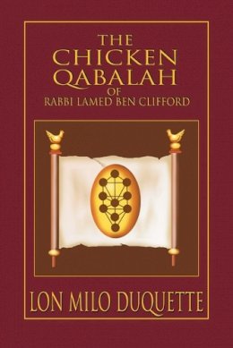DuQuette, Lon Milo - The Chicken Qabalah of Rabbi Lamed Ben Clifford: Dilettante's Guide to What You Do and Do Not Need to Know to Become a Qabalist - 9781578632152 - V9781578632152