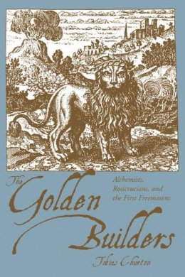 Tobias Churton - Golden Builders: Alchemists, Rosicrucians and the First Freemasons - 9781578633296 - V9781578633296