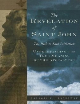 Zachary F. Lansdowne - The Revelation of St. John. The Path to Soul Initiation.  - 9781578633425 - V9781578633425