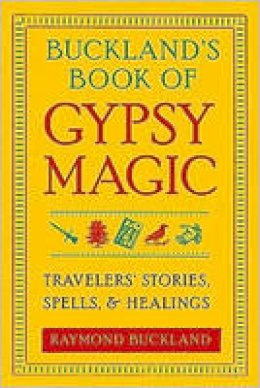 Raymond Buckland - Buckland's Book of Gypsy Magic: Travelers' Stories, Spells & Healings - 9781578634675 - V9781578634675