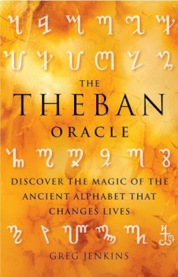 Greg Jenkins - The Theban Oracle: Discover the Magic of the Ancient Alphabet That Changes Lives - 9781578635498 - V9781578635498