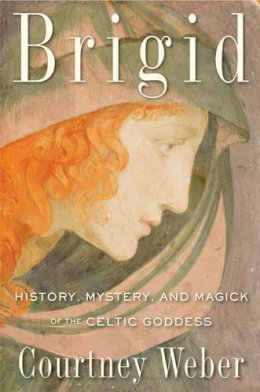 Courtney Weber - Brigid: History, Mystery, and Magick of the Celtic Goddess - 9781578635672 - V9781578635672