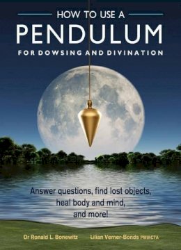 Ronald L. Bonewitz - How to Use a Pendulum for Dowsing and Divination - 9781578635894 - V9781578635894