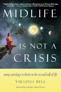 Virginia Bell - Midlife Is Not a Crisis: Using Astrology to Thrive in the Second Half of Life - 9781578636129 - V9781578636129