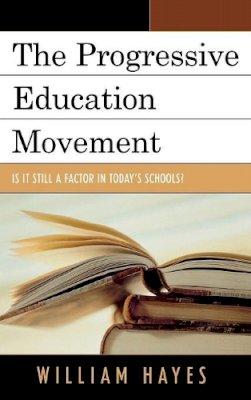 William Hayes - The Progressive Education Movement: Is It Still a Factor in Today's Schools? - 9781578865215 - V9781578865215