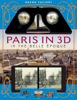 Bruno Fuligni - Paris in 3D in the Belle Époque: A Book Plus Steroeoscopic Viewer and 34 3D Photos - 9781579129583 - V9781579129583