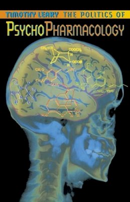 Timothy Leary - The Politics of Psychopharmacology (Leary Library) (Leary, Timothy) - 9781579510565 - V9781579510565