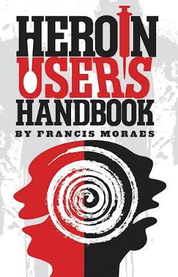 Francis Moraes - Heroin User's Handbook - 9781579512293 - V9781579512293