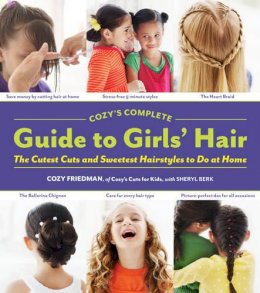 Cozy Friedman - Cozy's Complete Guide to Girls' Hair - 9781579654221 - V9781579654221