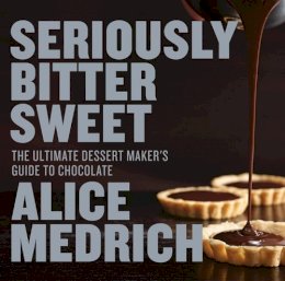 Alice Medrich - Seriously Bitter Sweet: The Ultimate Dessert Maker's Guide to Chocolate - 9781579655112 - V9781579655112