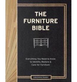 Christophe Pourny - The Furniture Bible: Everything You Need to Know to Identify, Restore & Care for Furniture - 9781579655358 - V9781579655358