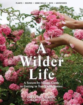 Celestine Maddy - Wilder Life: A Season-by-Season Guide to Getting in Touch with Nature - 9781579655938 - V9781579655938