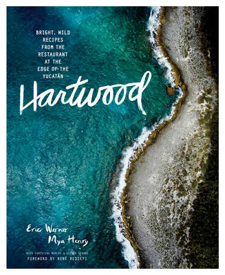 Eric Werner - Hartwood: Bright, Wild Flavors from the Edge of the Yucatán - 9781579656201 - V9781579656201
