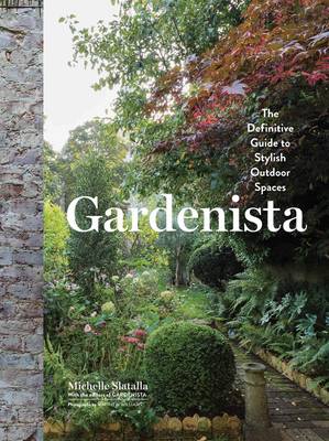 Michelle Slatalla - Gardenista: The Definitive Guide to Stylish Outdoor Spaces - 9781579656522 - V9781579656522