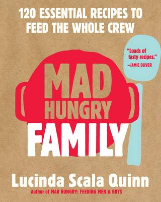 Lucinda Scala Quinn - Mad Hungry Family: 120 Essential Recipes to Feed the Whole Crew - 9781579656645 - V9781579656645