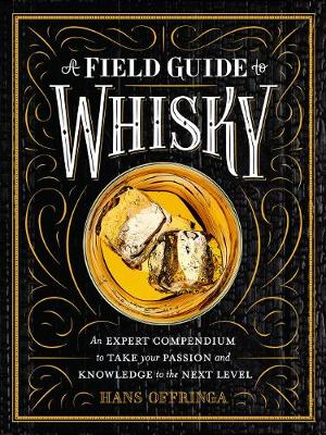 Hans Offringa - A Field Guide to Whisky: An Expert Compendium to Take Your Passion and Knowledge to the Next Level - 9781579657512 - V9781579657512