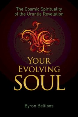 Byron Belitsos - Your Evolving Soul: The Cosmic Spirituality of the Urantia Revelation - 9781579830366 - V9781579830366