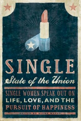 Diane Mapes - Single State of the Union: Single Women Speak Out on Life, Love, and the Pursuit of Happiness - 9781580052023 - V9781580052023