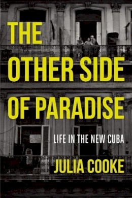 Julia Cooke - The Other Side of Paradise: Life in the New Cuba - 9781580055314 - V9781580055314