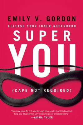 Emily V. Gordon - Super You: Release Your Inner Superhero - 9781580055758 - V9781580055758