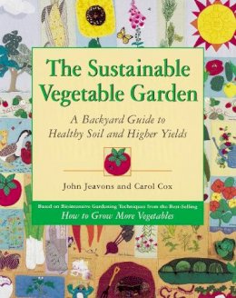 John Jeavons - The Sustainable Vegetable Garden: A Backyard Guide to Healthy Soil and Higher Yields - 9781580080163 - V9781580080163