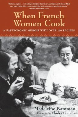 Madeleine Kamman - When French Women Cook: A Gastronomic Memoir with Over 250 Recipes - 9781580083652 - V9781580083652