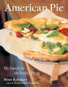Peter Reinhart - American Pie: My Search for the Perfect Pizza - 9781580084222 - V9781580084222