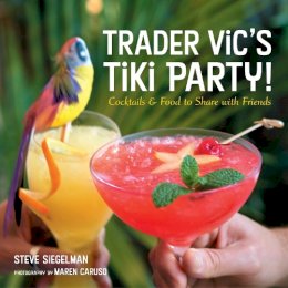 Stephen Siegelman - Trader Vic´s Tiki Party!: Cocktails and Food to Share with Friends [A Cookbook] - 9781580085564 - V9781580085564