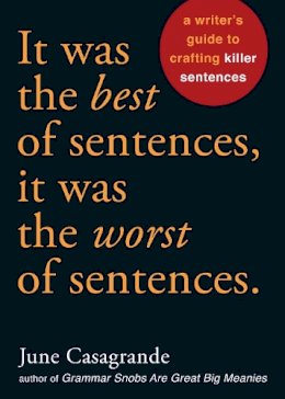 June Casagrande - It Was the Best of Sentences, It Was the Worst of Sentences: A Writer´s Guide to Crafting Killer Sentences - 9781580087407 - V9781580087407