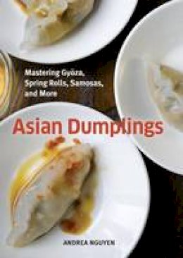 Andrea Quynhgiao Nguyen - Asian DumplingsMastering Gyoza, Sping Rolls, Pot Stickers and More75 recipes - 9781580089753 - V9781580089753