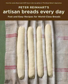 Peter Reinhart - Peter Reinhart´s Artisan Breads Every Day: Fast and Easy Recipes for World-Class Breads [A Baking Book] - 9781580089982 - V9781580089982