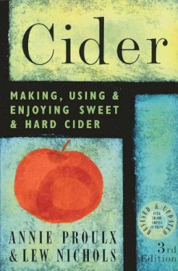Annie Proulx - Cider: Making, Using & Enjoying Sweet & Hard Cider, 3rd Edition - 9781580175203 - V9781580175203