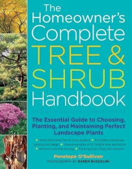 Penelope O´sullivan - The Homeowner´s Complete Tree & Shrub Handbook: The Essential Guide to Choosing, Planting, and Maintaining Perfect Landscape Plants - 9781580175708 - V9781580175708