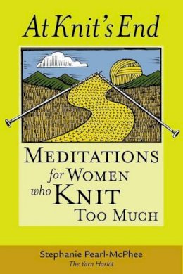 Stephanie Pearl-Mcphee - At Knit´s End: Meditations for Women Who Knit Too Much - 9781580175890 - V9781580175890