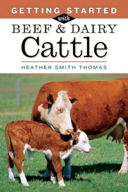 Heather Smith Thomas - Getting Started with Beef & Dairy Cattle - 9781580175968 - V9781580175968