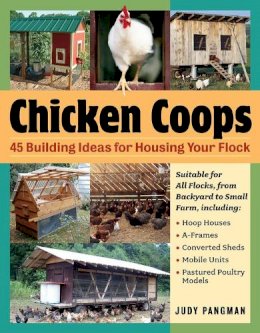 Judy Pangman - Chicken Coops: 45 Building Ideas for Housing Your Flock - 9781580176279 - V9781580176279
