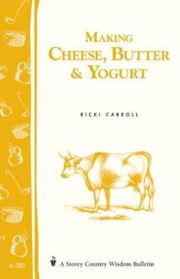 Phyllis Hobson - Making Cheese, Butter & Yogurt: Storey Country Wisdom Bulletin A-283 - 9781580178792 - V9781580178792