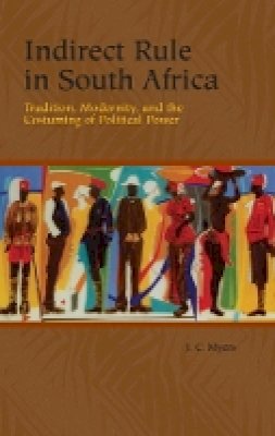 J. C. Myers - Indirect Rule in South Africa - 9781580463621 - V9781580463621