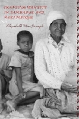 Elizabeth Macgonagle - Crafting Identity in Zimbabwe and Mozambique - 9781580463652 - V9781580463652