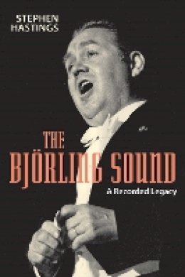 Stephen Hastings - The Bjorling Sound: A Recorded Legacy - 9781580464062 - V9781580464062