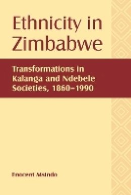 Enocent Msindo - Ethnicity in Zimbabwe (Rochester Studies in African History and the Diaspora) - 9781580464185 - V9781580464185