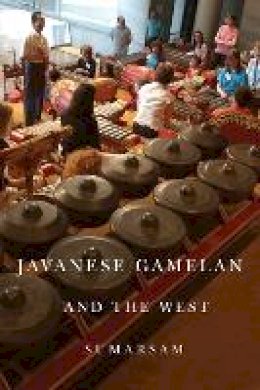 Sumarsam - Javanese Gamelan and the West (Eastman/Rochester Studies Ethnomusicology) - 9781580464451 - V9781580464451