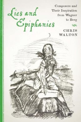 Chris Walton - Lies and Epiphanies (Eastman Studies in Music) - 9781580464772 - V9781580464772