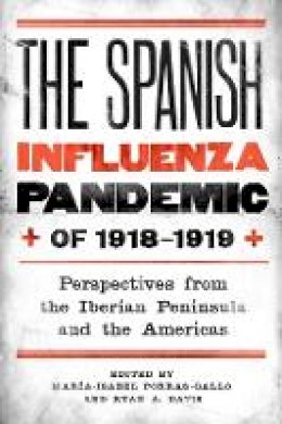 María-Isabel Porras-Gallo (Ed.) - The Spanish Influenza Pandemic of 1918-1919 (Rochester Studies in Medical History) - 9781580464963 - V9781580464963