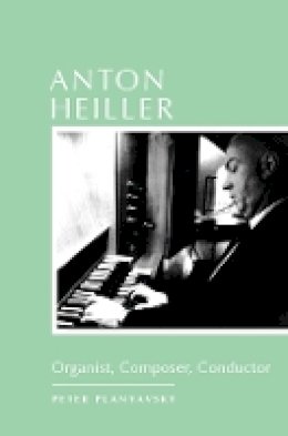 Peter Planyavsky - Anton Heiller (Eastman Studies in Music) - 9781580464970 - V9781580464970