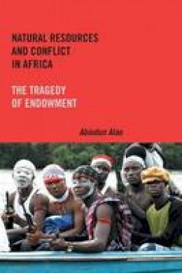 Abiodun Alao - Natural Resources and Conflict in Africa: The Tragedy of Endowment (Rochester Studies in African History and the Diaspora) - 9781580465427 - V9781580465427