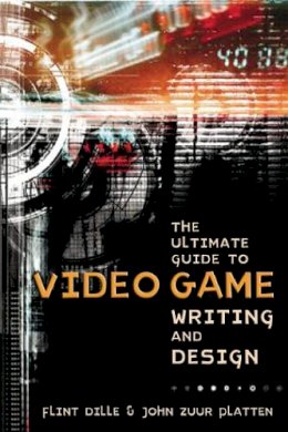 F Dille - The Ultimate Guide to Video Game Writing and Design - 9781580650663 - V9781580650663